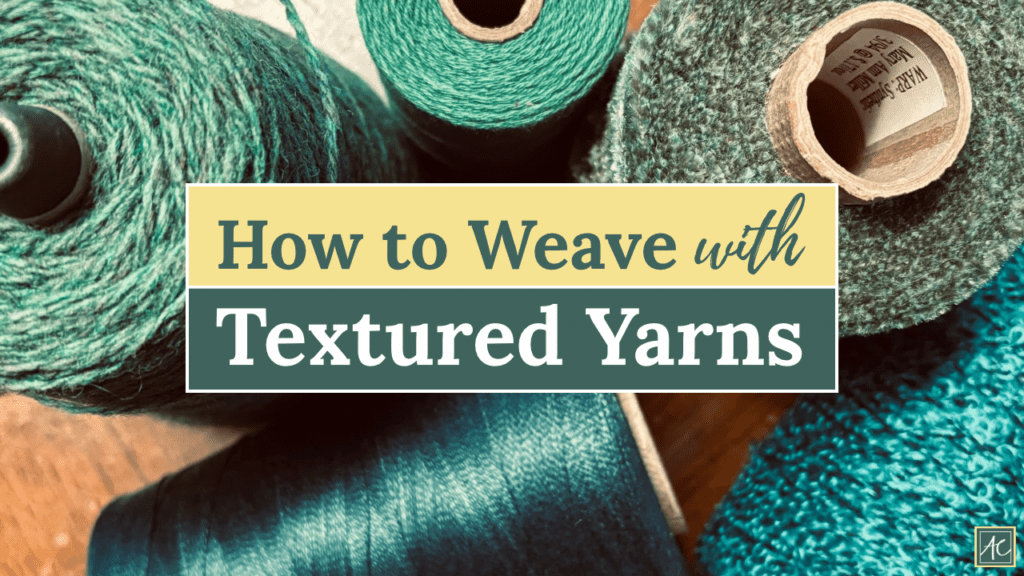 How to Weave with Textured Yarns - Acton Creative